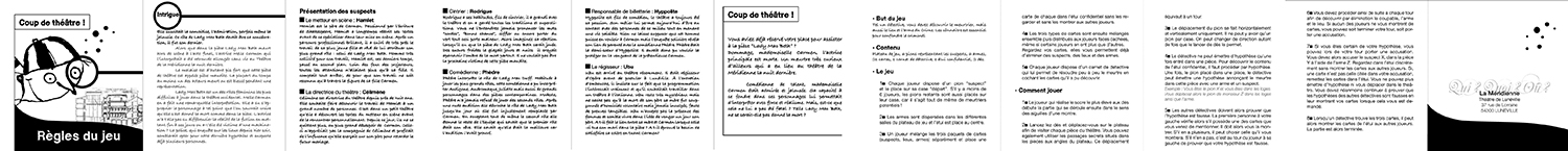 LE THÉÂTRE DE LUNÉVILLE – LA MÉRIDIENNE. Un projet passionnant et ludique basé sur le travail de Christian Voltz, génial illustrateur ! Création et réalisation d’une mallette pédagogique à destination du jeune public, l’aider à connaître et comprendre toutes formes de théâtre, par le biais de jeux, de vidéos, d’échantillons, etc. Graphisme par nathyi - Un jeu style “Cluedo” comprenant un plateau de jeu, 21 cartes, des dés et des pions : ici, les règles du jeu (en accordéon)