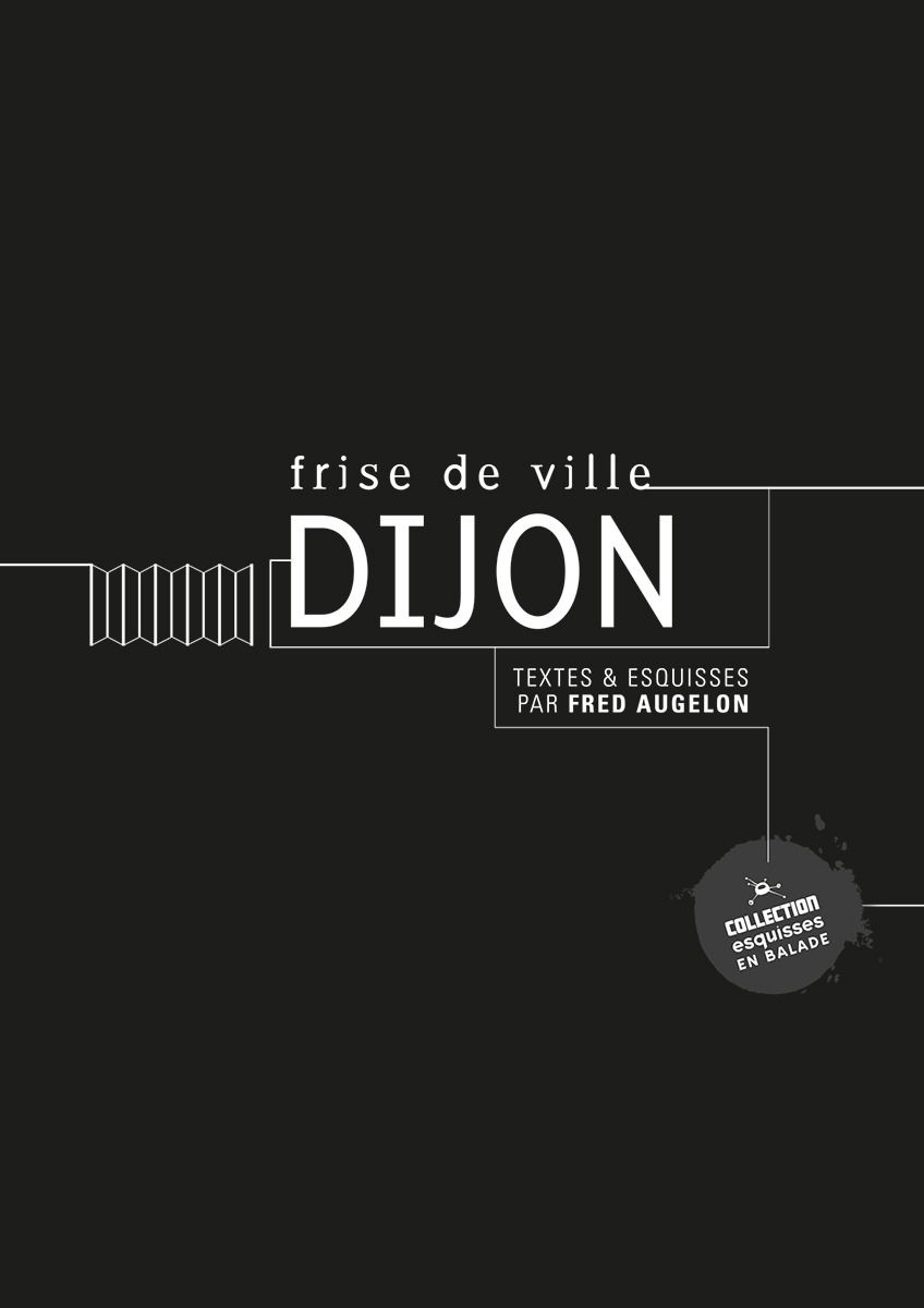 DIJON - Frise de ville. Guide : Fred Augelon - Première de couverture. Graphisme nathyi